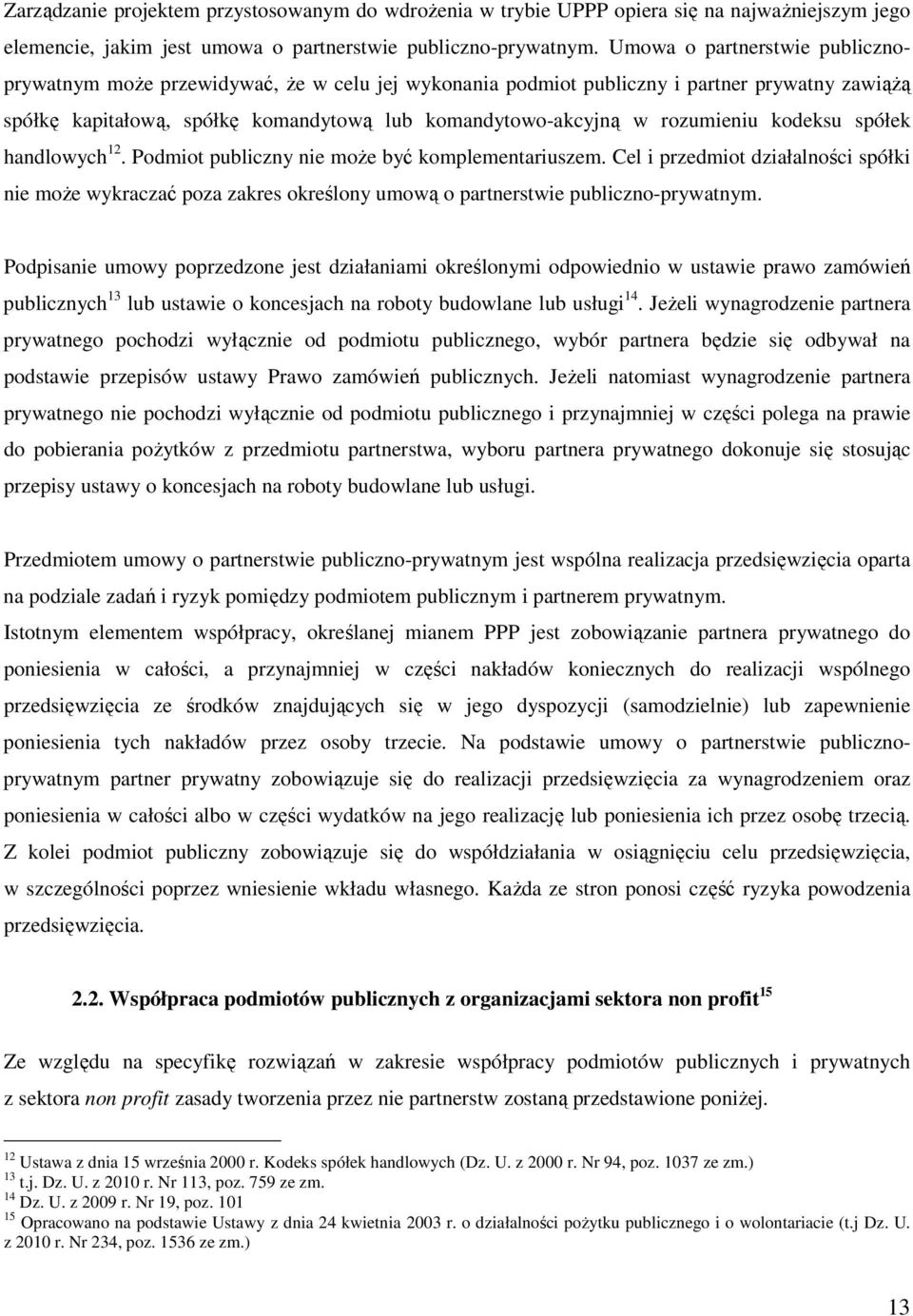 rozumieniu kodeksu spółek handlowych 12. Podmiot publiczny nie moŝe być komplementariuszem.