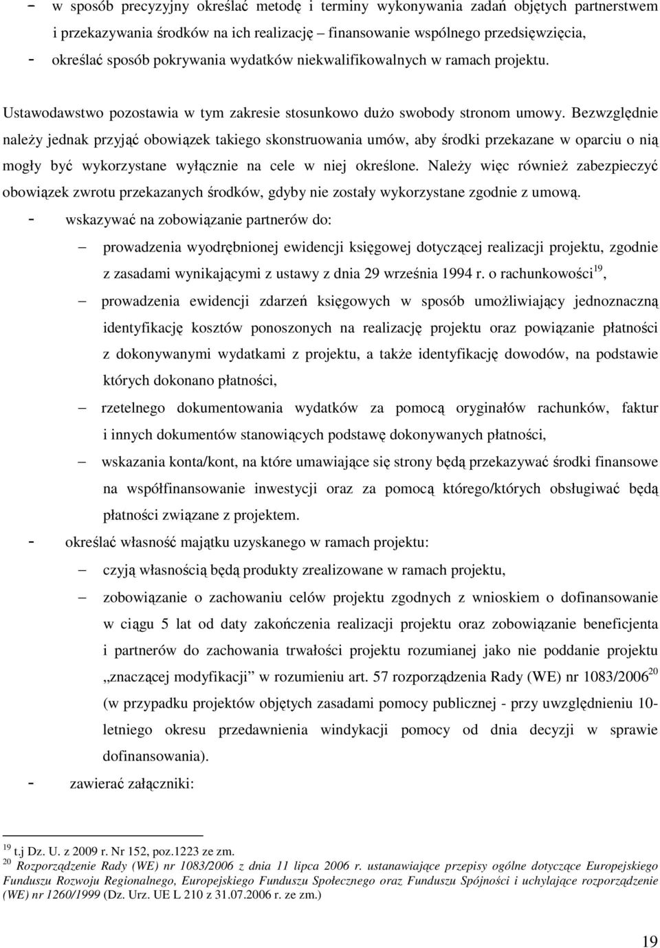 Bezwzględnie naleŝy jednak przyjąć obowiązek takiego skonstruowania umów, aby środki przekazane w oparciu o nią mogły być wykorzystane wyłącznie na cele w niej określone.