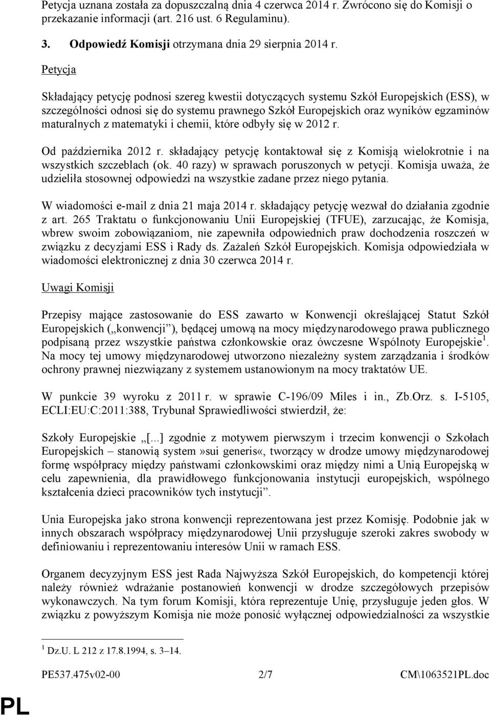 matematyki i chemii, które odbyły się w 2012 r. Od października 2012 r. składający petycję kontaktował się z Komisją wielokrotnie i na wszystkich szczeblach (ok.