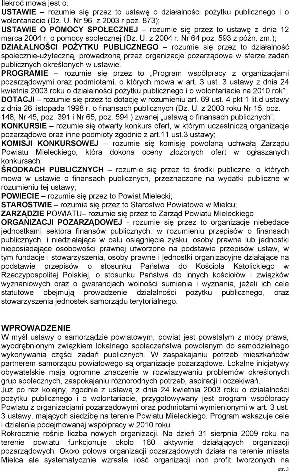 ); DZIAŁALNOŚCI POŻYTKU PUBLICZNEGO rozumie się przez to działalność społecznie-użyteczną, prowadzoną przez organizacje pozarządowe w sferze zadań publicznych określonych w ustawie.