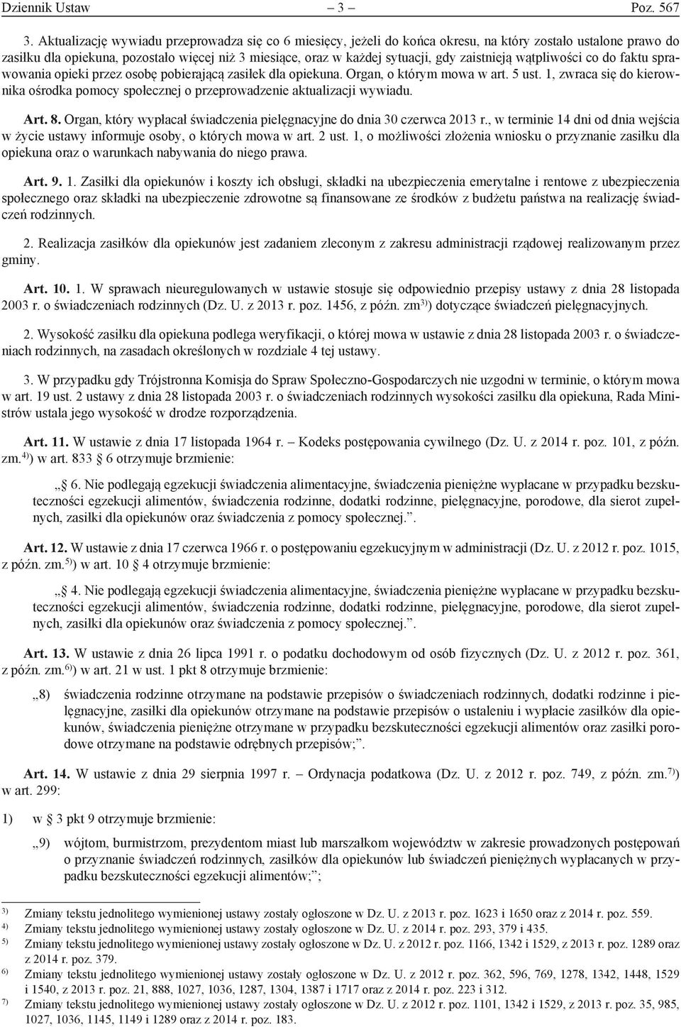 zaistnieją wątpliwości co do faktu sprawowania opieki przez osobę pobierającą zasiłek dla opiekuna. Organ, o którym mowa w art. 5 ust.