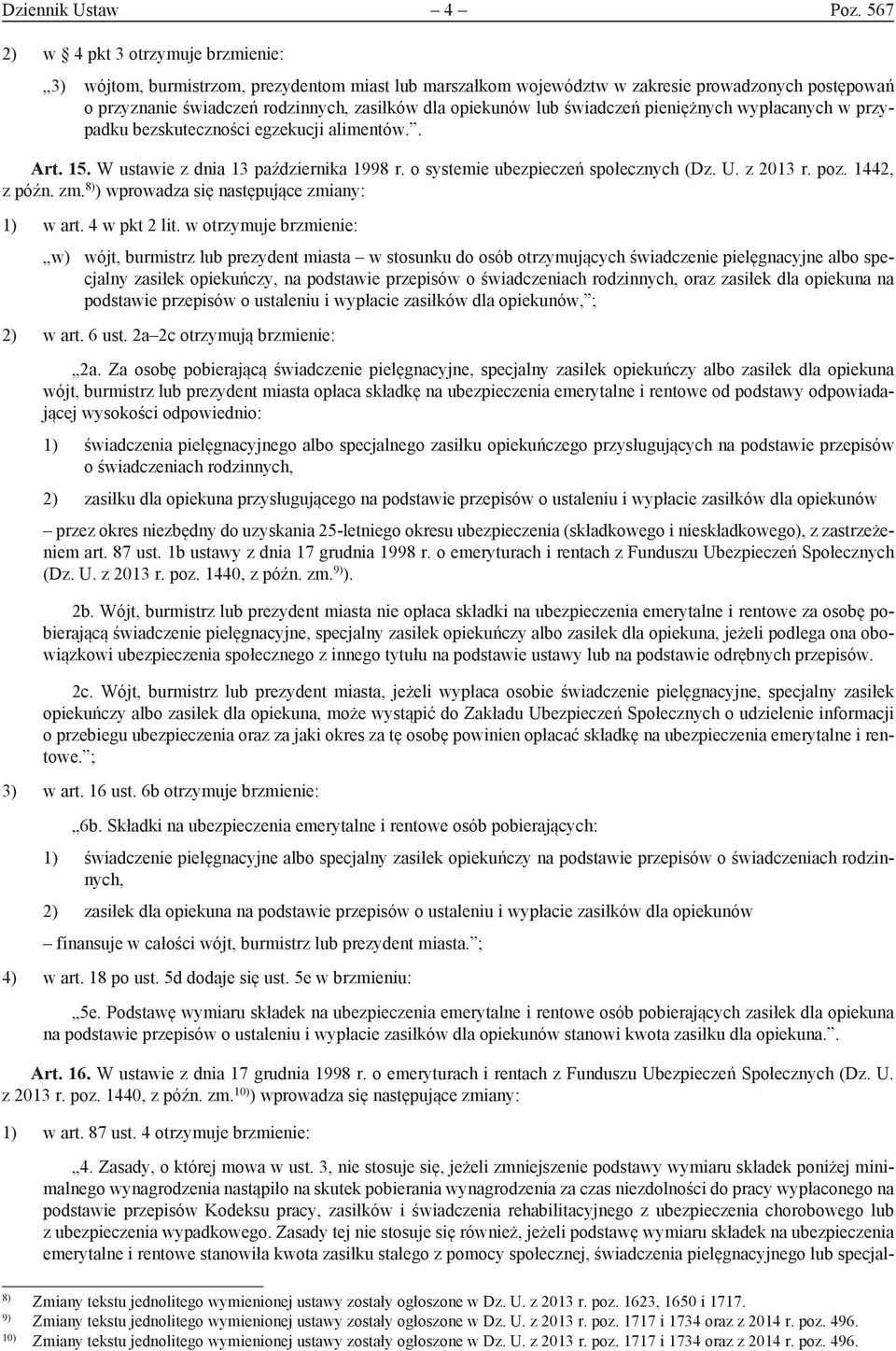 lub świadczeń pieniężnych wypłacanych w przypadku bezskuteczności egzekucji alimentów.. Art. 15. W ustawie z dnia 13 października 1998 r. o systemie ubezpieczeń społecznych (Dz. U. z 2013 r. poz.