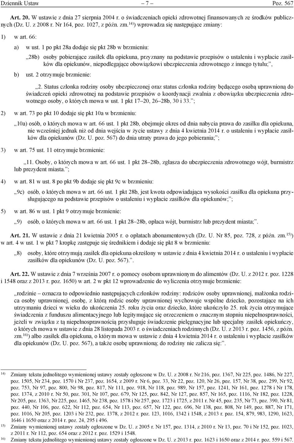 1 po pkt 28a dodaje się pkt 28b w brzmieniu: 28b) osoby pobierające zasiłek dla opiekuna, przyznany na podstawie przepisów o ustaleniu i wypłacie zasiłków dla opiekunów, niepodlegające obowiązkowi