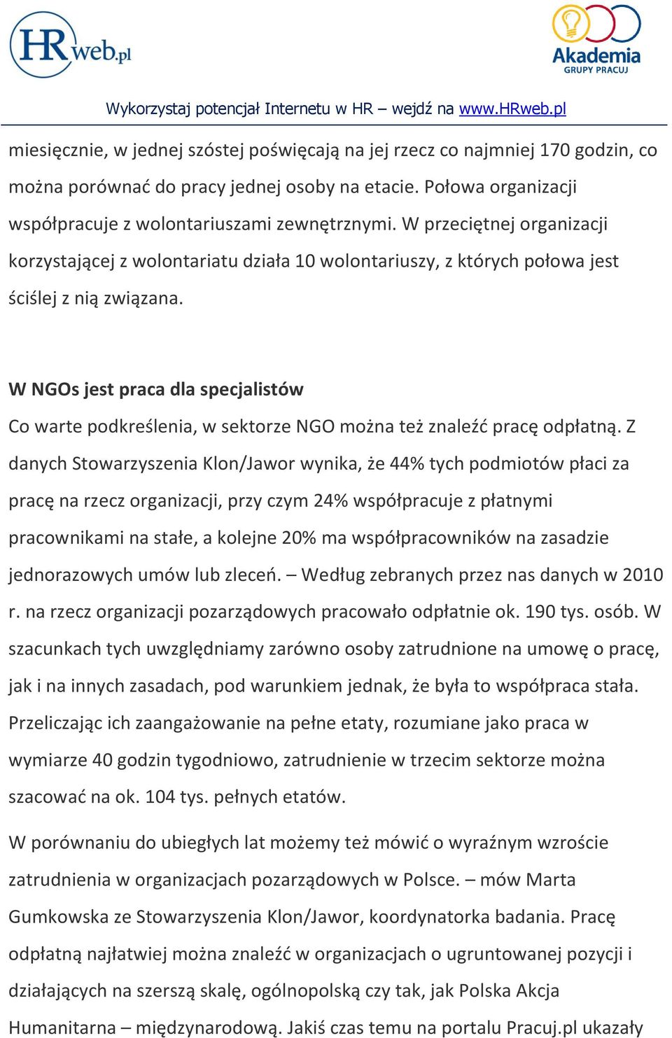 W NGOs jest praca dla specjalistów Co warte podkreślenia, w sektorze NGO można też znaleźd pracę odpłatną.