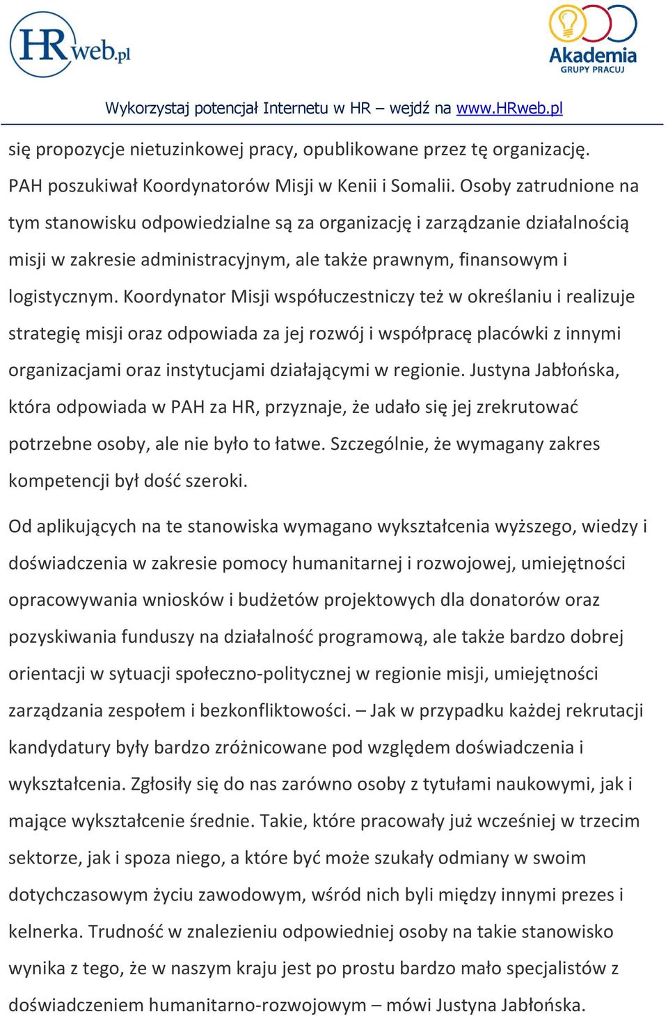 Koordynator Misji współuczestniczy też w określaniu i realizuje strategię misji oraz odpowiada za jej rozwój i współpracę placówki z innymi organizacjami oraz instytucjami działającymi w regionie.