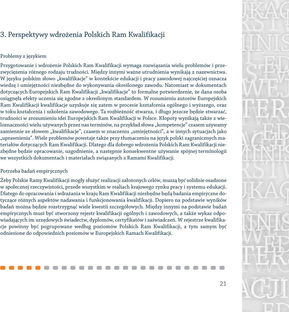 W języku polskim słowo kwalifikacje w kontekście edukacji i pracy zawodowej najczęściej oznacza wiedzę i umiejętności niezbędne do wykonywania określonego zawodu.
