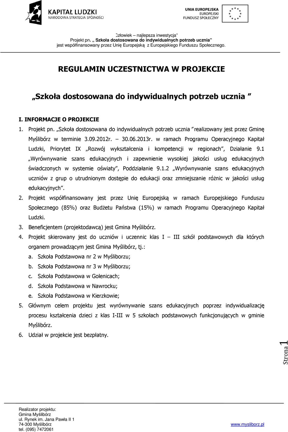 w ramach Programu Operacyjnego Kapitał Ludzki, Priorytet IX Rozwój wykształcenia i kompetencji w regionach, Działanie 9.