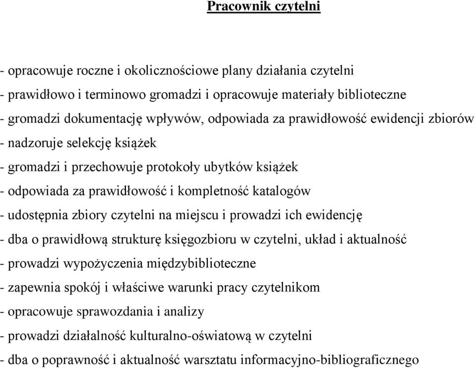 zbiory czytelni na miejscu i prowadzi ich ewidencję - dba o prawidłową strukturę księgozbioru w czytelni, układ i aktualność - prowadzi wypożyczenia międzybiblioteczne - zapewnia spokój i