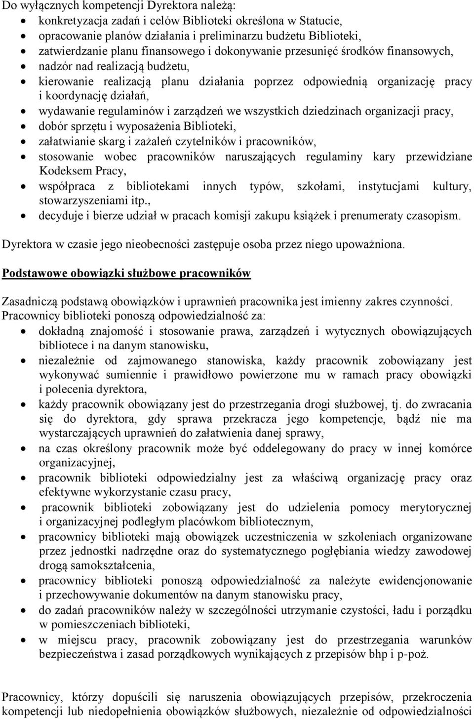 regulaminów i zarządzeń we wszystkich dziedzinach organizacji pracy, dobór sprzętu i wyposażenia Biblioteki, załatwianie skarg i zażaleń czytelników i pracowników, stosowanie wobec pracowników