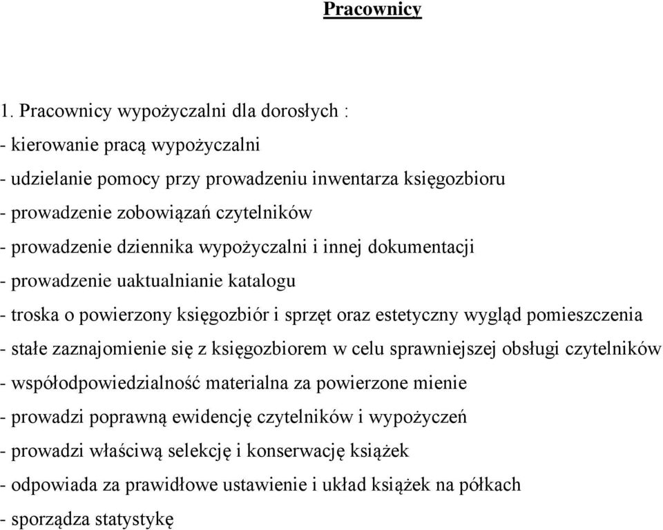 prowadzenie dziennika wypożyczalni i innej dokumentacji - prowadzenie uaktualnianie katalogu - troska o powierzony księgozbiór i sprzęt oraz estetyczny wygląd pomieszczenia