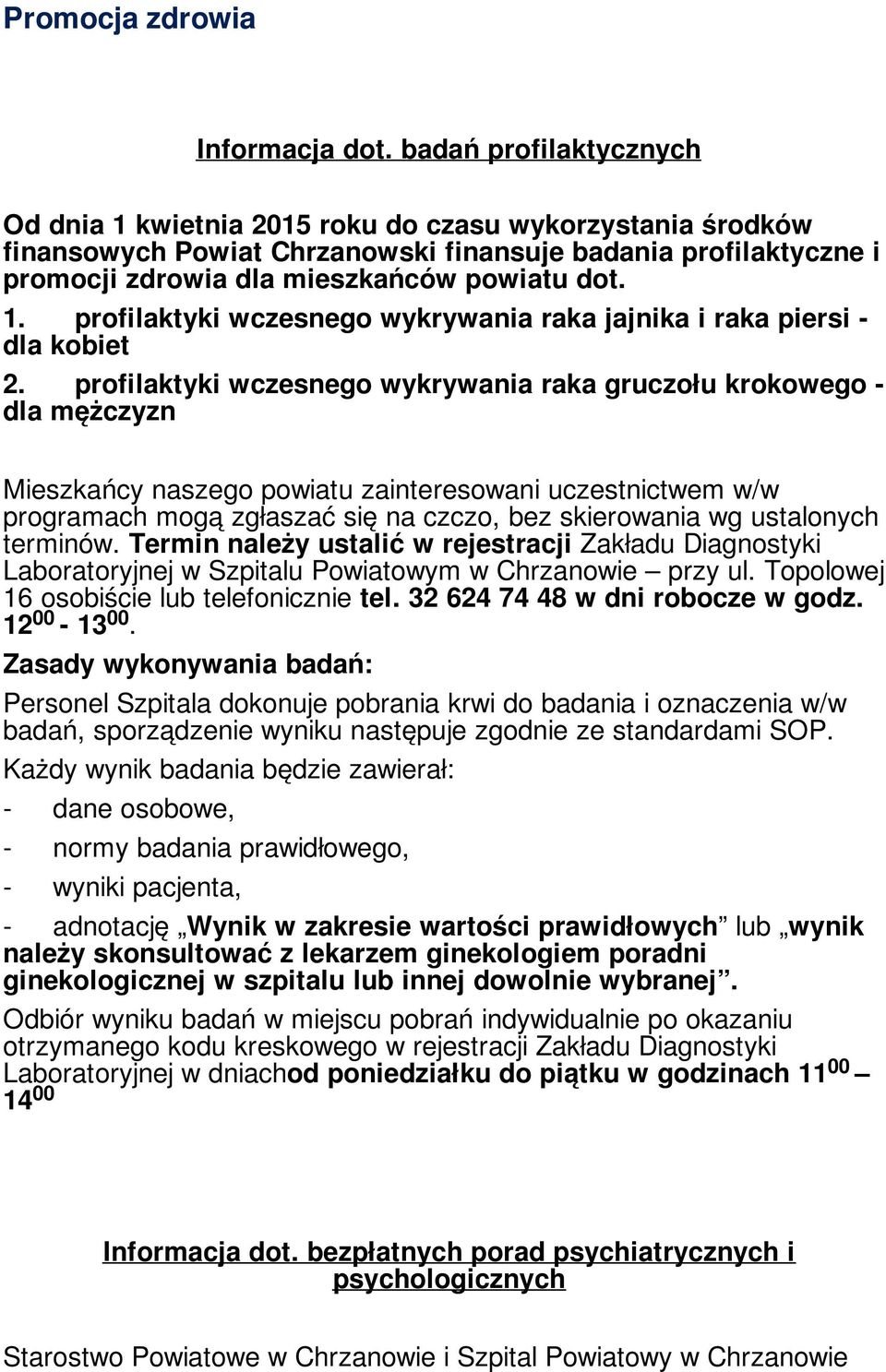 profilaktyki wczesnego wykrywania raka gruczołu krokowego - dla mężczyzn Mieszkańcy naszego powiatu zainteresowani uczestnictwem w/w programach mogą zgłaszać się na czczo, bez skierowania wg