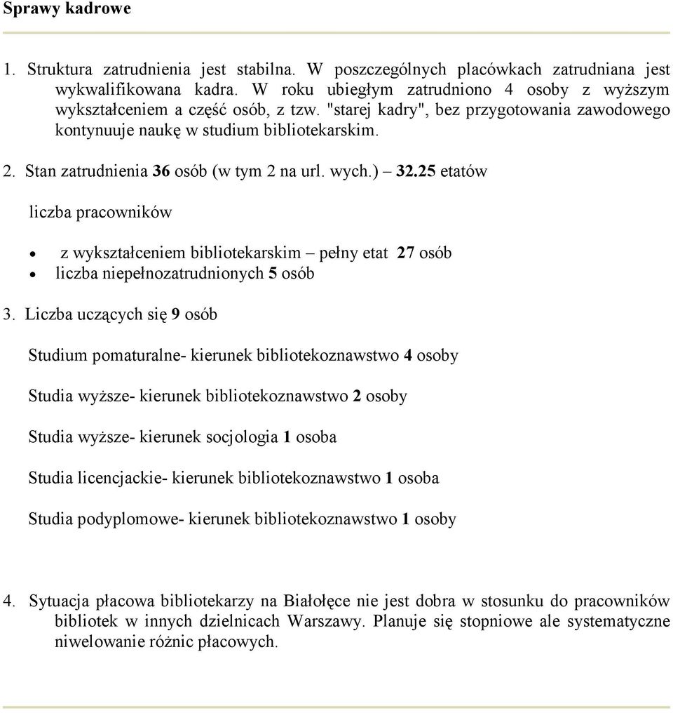 Stan zatrudnienia 36 osób (w tym 2 na url. wych.) 32.25 etatów liczba pracowników z wykształceniem bibliotekarskim pełny etat 27 osób liczba niepełnozatrudnionych 5 osób 3.