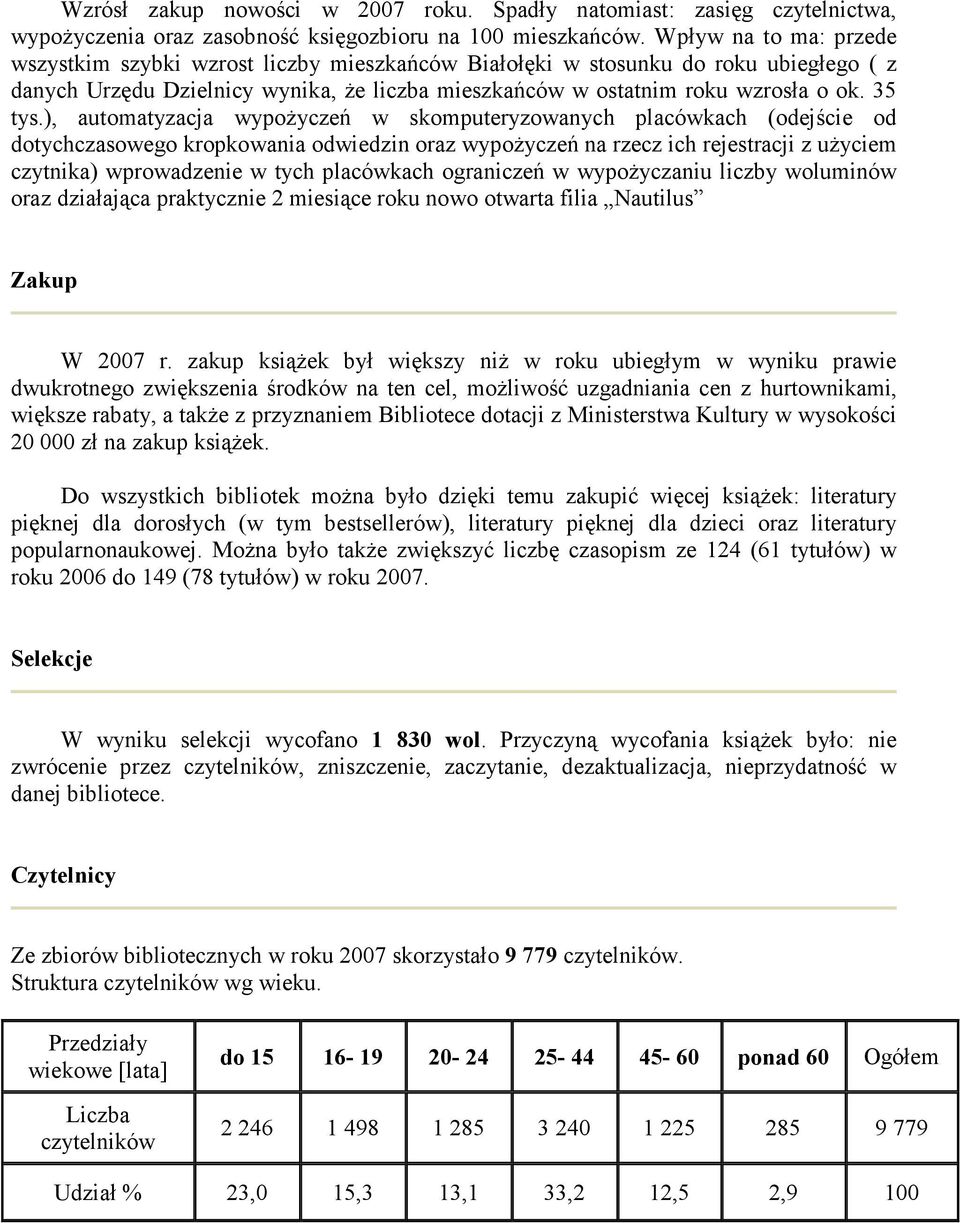 ), automatyzacja wypożyczeń w skomputeryzowanych placówkach (odejście od dotychczasowego kropkowania odwiedzin oraz wypożyczeń na rzecz ich rejestracji z użyciem czytnika) wprowadzenie w tych