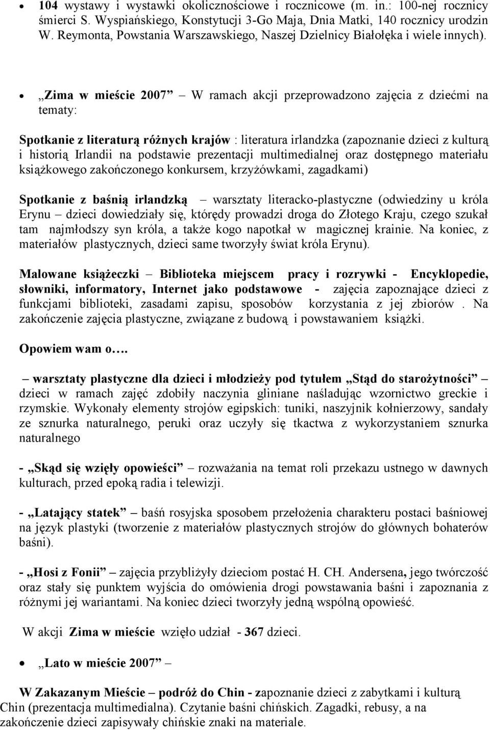 Zima w mieście 2007 W ramach akcji przeprowadzono zajęcia z dziećmi na tematy: Spotkanie z literaturą różnych krajów : literatura irlandzka (zapoznanie dzieci z kulturą i historią Irlandii na