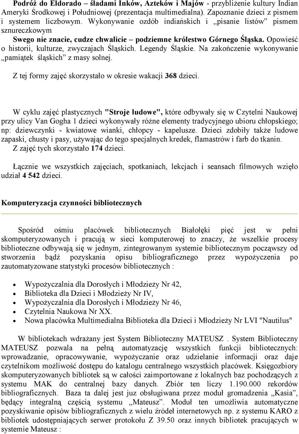 Legendy Śląskie. Na zakończenie wykonywanie pamiątek śląskich z masy solnej. Z tej formy zajęć skorzystało w okresie wakacji 368 dzieci.