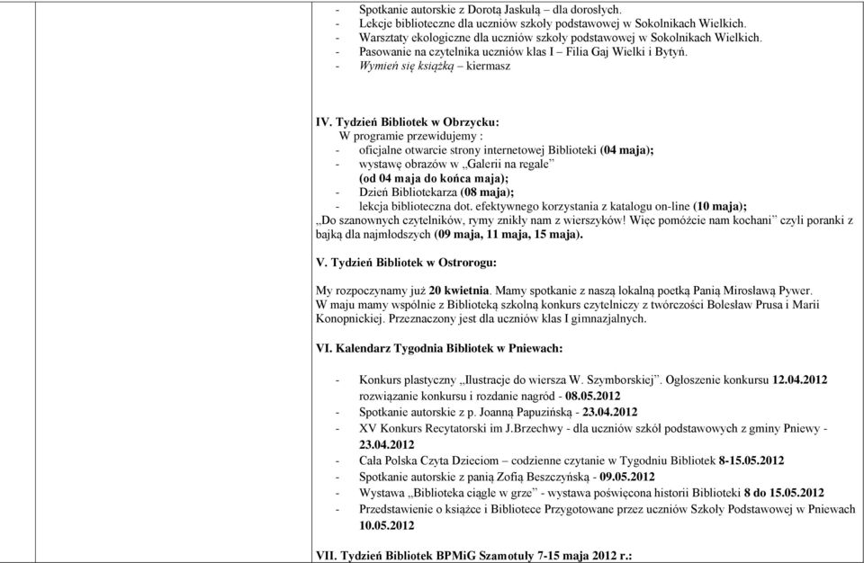 Tydzień Bibliotek w Obrzycku: W programie przewidujemy : - oficjalne otwarcie strony internetowej Biblioteki (04 maja); - wystawę obrazów w Galerii na regale (od 04 maja do końca maja); - Dzień