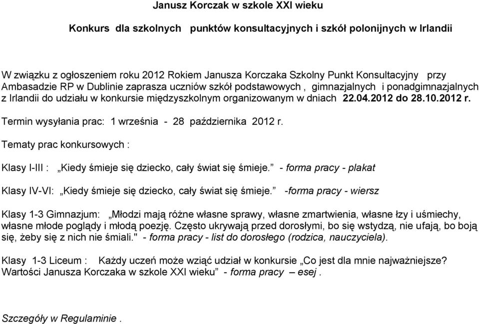 2012 r. Termin wysyłania prac: 1 września - 28 października 2012 r. Tematy prac konkursowych : Klasy I-III : Kiedy śmieje się dziecko, cały świat się śmieje.