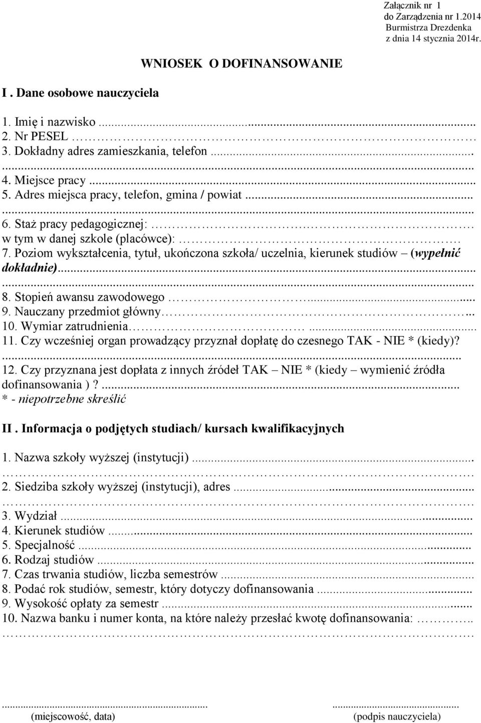 Poziom wykształcenia, tytuł, ukończona szkoła/ uczelnia, kierunek studiów (wypełnić dokładnie)...... 8. Stopień awansu zawodowego... 9. Nauczany przedmiot główny... 10. Wymiar zatrudnienia... 11.