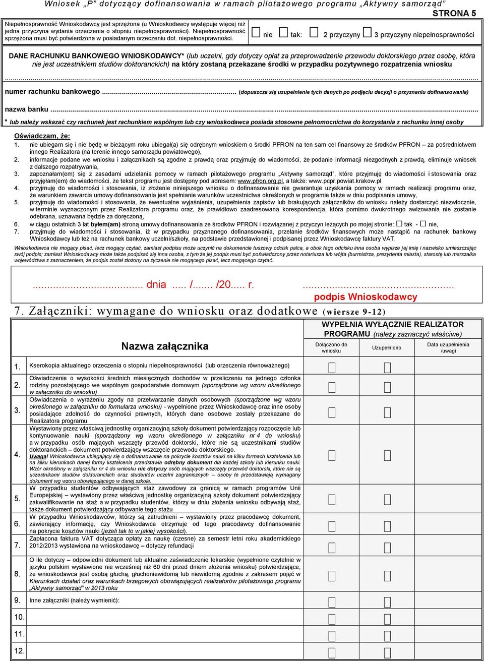 nie tak: 2 przyczyny 3 przyczyny niepełnosprawności DANE RACHUNKU BANKOWEGO WNIOSKODAWCY* (lub uczelni, gdy dotyczy opłat za przeprowadzenie przewodu doktorskiego przez osobę, która nie jest