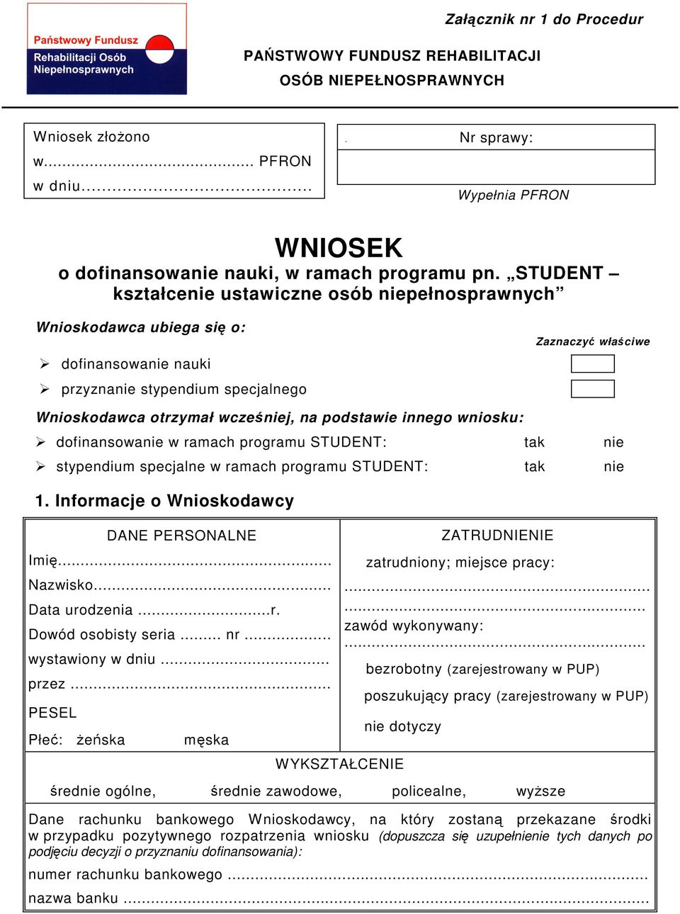 innego wniosku: dofinansowanie w ramach programu STUDENT: tak nie stypendium specjalne w ramach programu STUDENT: tak nie 1. Informacje o Wnioskodawcy DANE PERSONALNE Imi... Nazwisko... Data urodzenia.