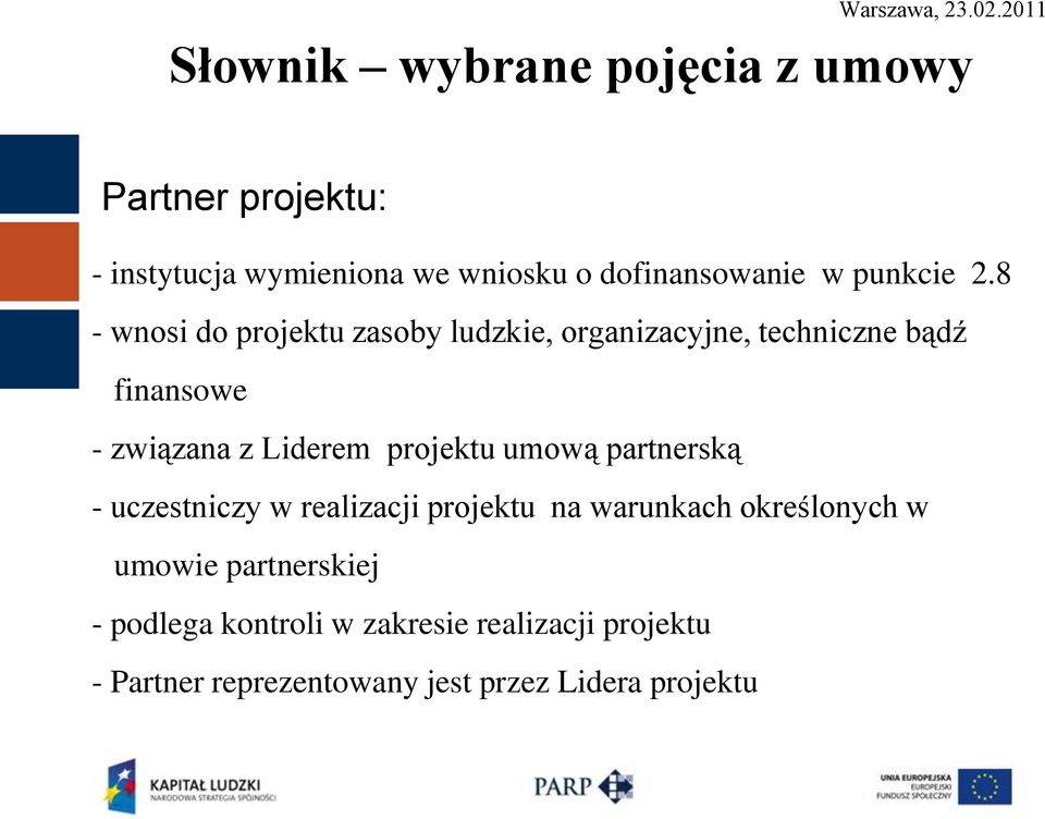 8 - wnosi do projektu zasoby ludzkie, organizacyjne, techniczne bądź finansowe - związana z Liderem