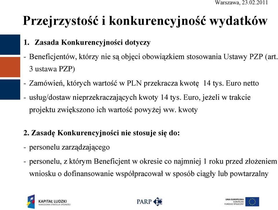 3 ustawa PZP) - Zamówień, których wartość w PLN przekracza kwotę 14 tys. Euro netto - usług/dostaw nieprzekraczających kwoty 14 tys.