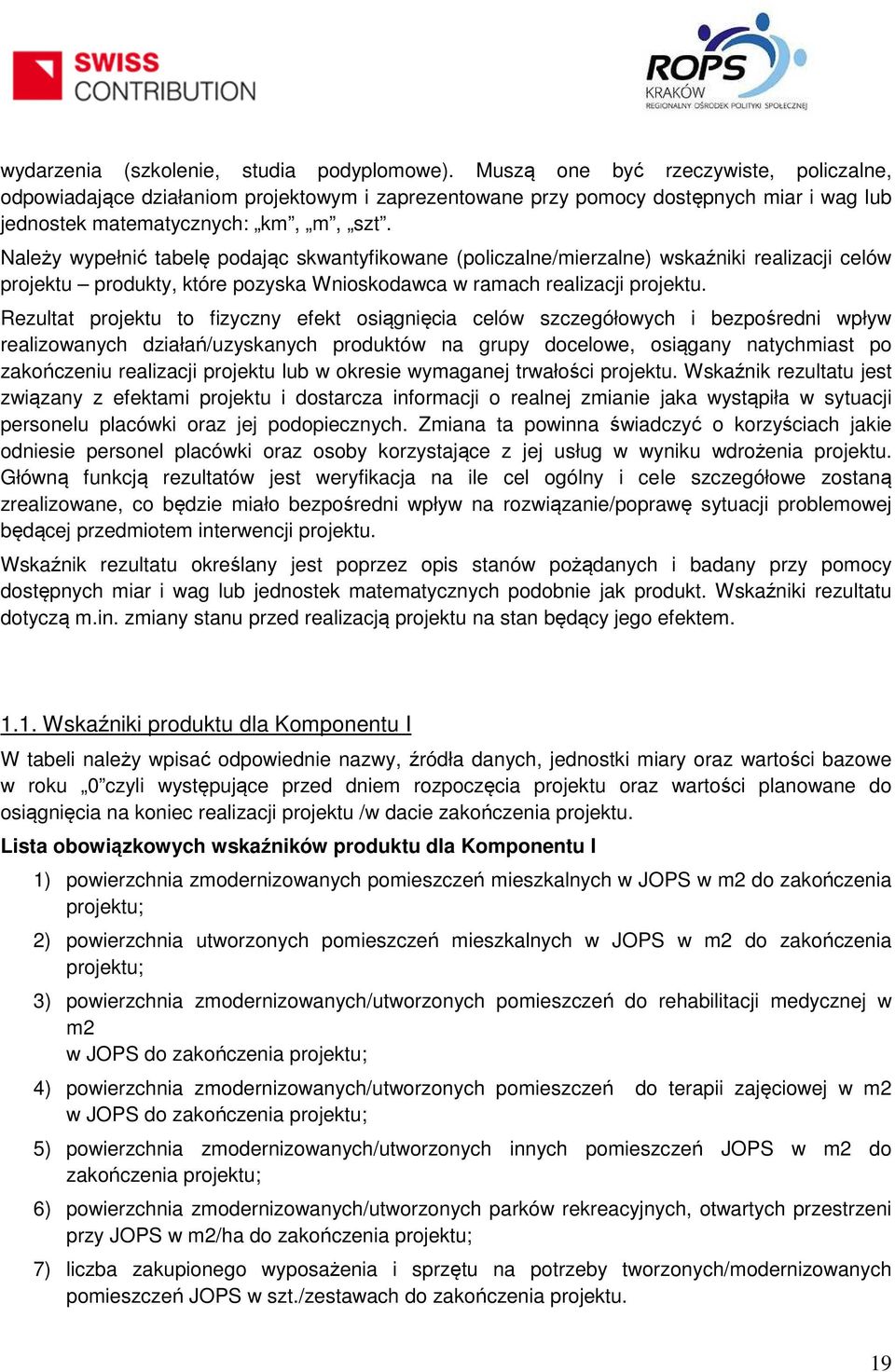 Należy wypełnić tabelę podając skwantyfikowane (policzalne/mierzalne) wskaźniki realizacji celów projektu produkty, które pozyska Wnioskodawca w ramach realizacji projektu.