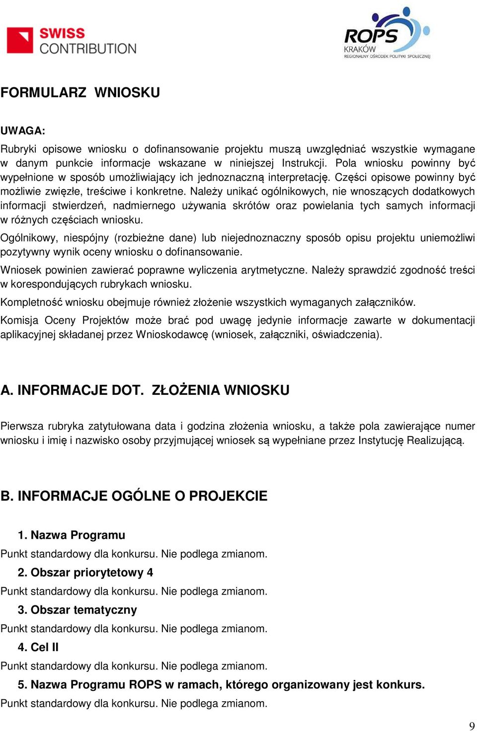 Należy unikać ogólnikowych, nie wnoszących dodatkowych informacji stwierdzeń, nadmiernego używania skrótów oraz powielania tych samych informacji w różnych częściach wniosku.