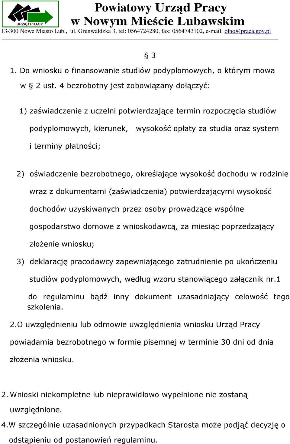 oświadczenie bezrobotnego, określające wysokość dochodu w rodzinie wraz z dokumentami (zaświadczenia) potwierdzającymi wysokość dochodów uzyskiwanych przez osoby prowadzące wspólne gospodarstwo