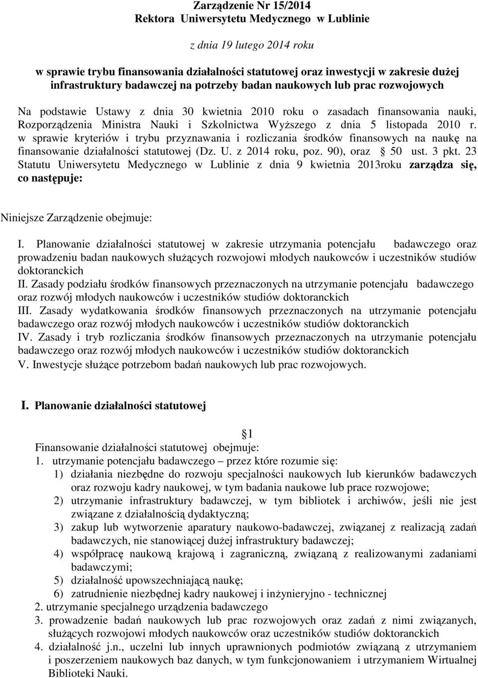 5 listopada 2010 r. w sprawie kryteriów i trybu przyznawania i rozliczania środków finansowych na naukę na finansowanie działalności statutowej (Dz. U. z 2014 roku, poz. 90), oraz 50 ust. 3 pkt.