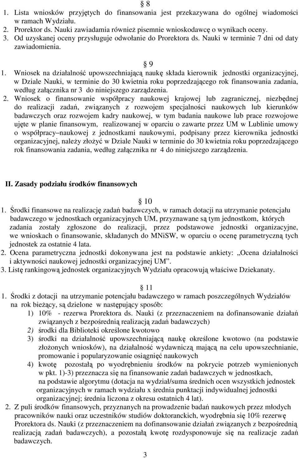 Wniosek na działalność upowszechniającą naukę składa kierownik jednostki organizacyjnej, w Dziale Nauki, w terminie do 30 kwietnia roku poprzedzającego rok finansowania zadania, według załącznika nr