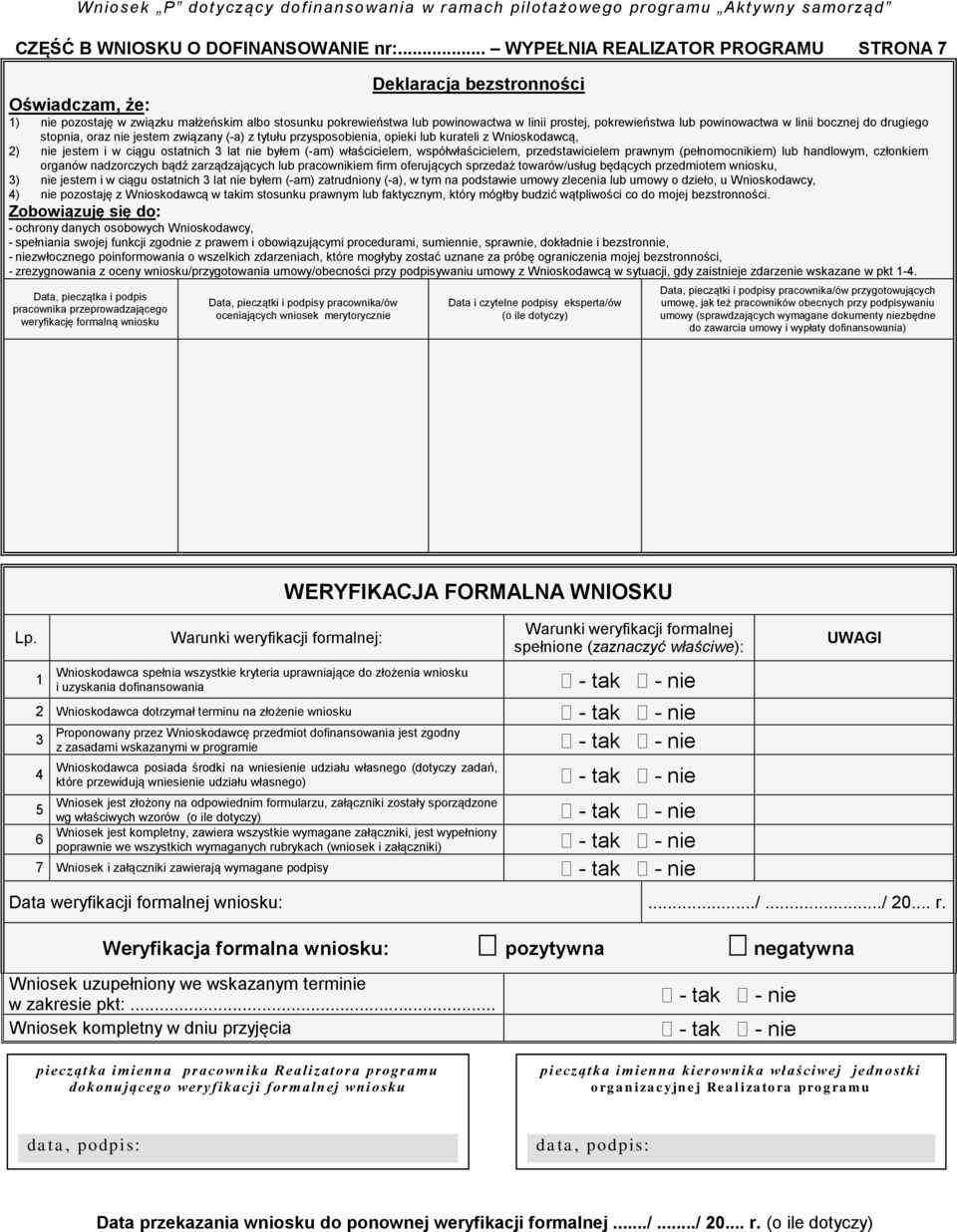 powinowactwa w linii bocznej do drugiego stopnia, oraz nie jestem związany (-a) z tytułu przysposobienia, opieki lub kurateli z Wnioskodawcą, 2) nie jestem i w ciągu ostatnich 3 lat nie byłem (-am)
