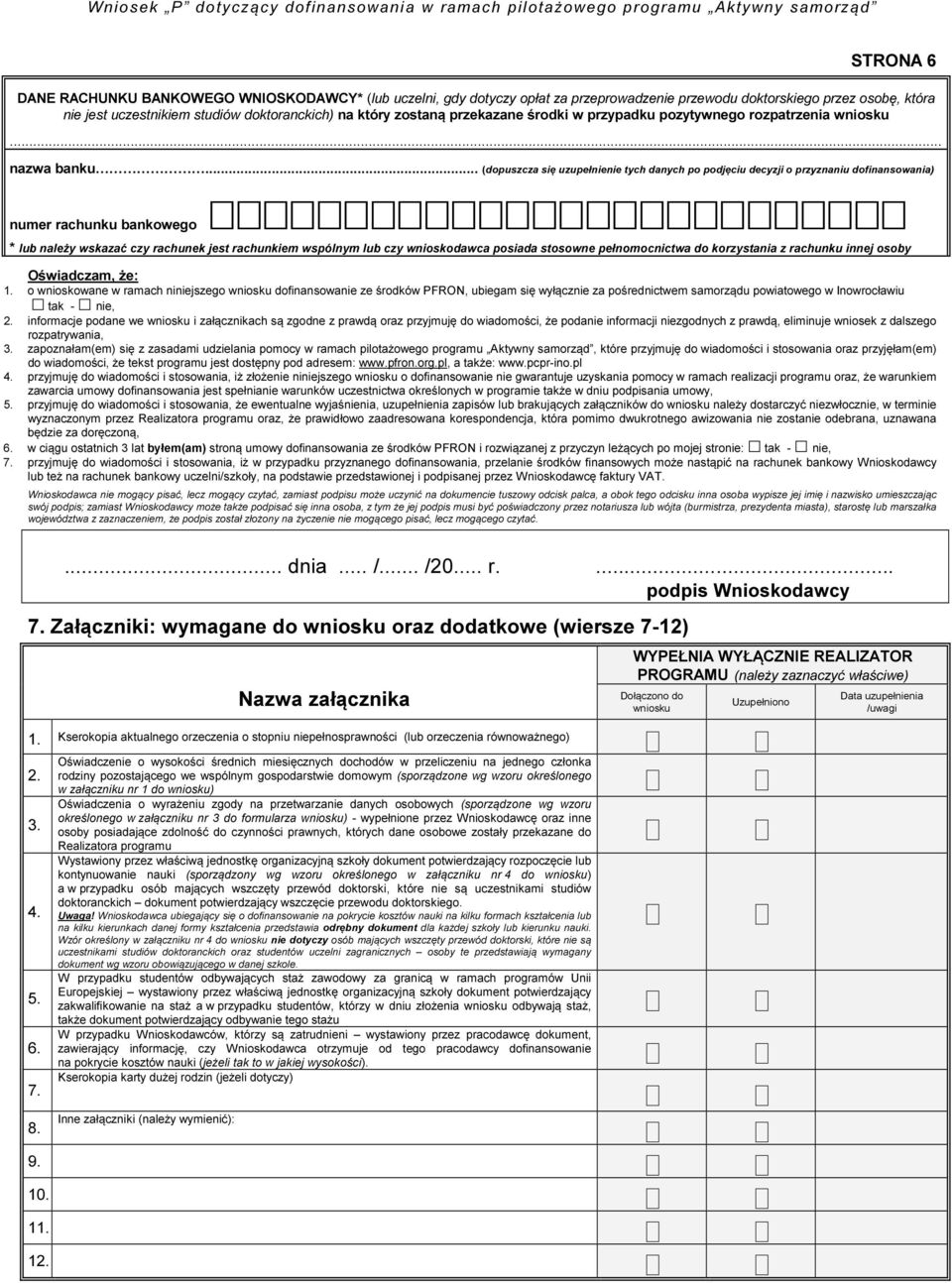 .. (dopuszcza się uzupełnienie tych danych po podjęciu decyzji o przyznaniu dofinansowania) numer rachunku bankowego * lub należy wskazać czy rachunek jest rachunkiem wspólnym lub czy wnioskodawca