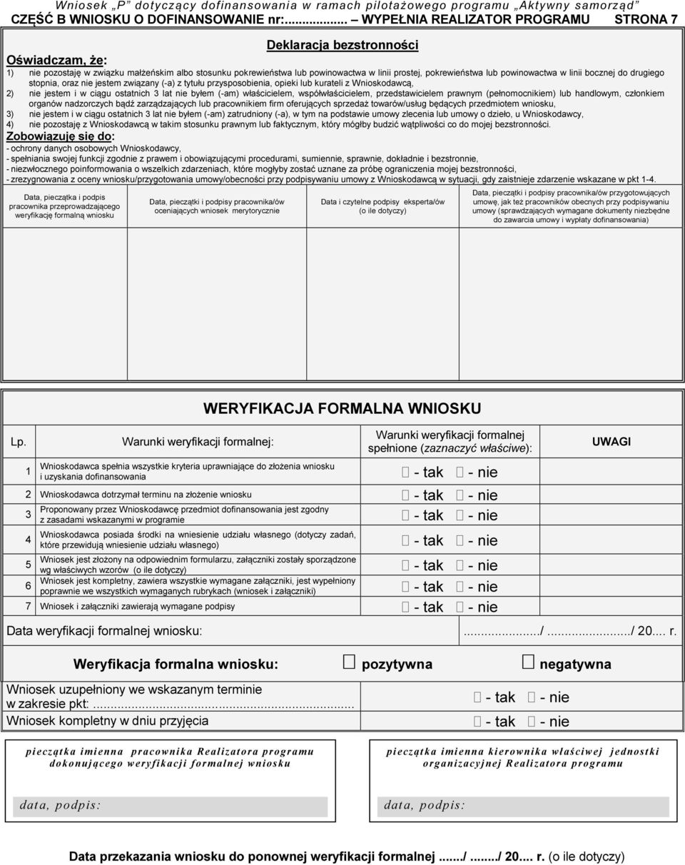 powinowactwa w linii bocznej do drugiego stopnia, oraz nie jestem związany (-a) z tytułu przysposobienia, opieki lub kurateli z Wnioskodawcą, 2) nie jestem i w ciągu ostatnich 3 lat nie byłem (-am)