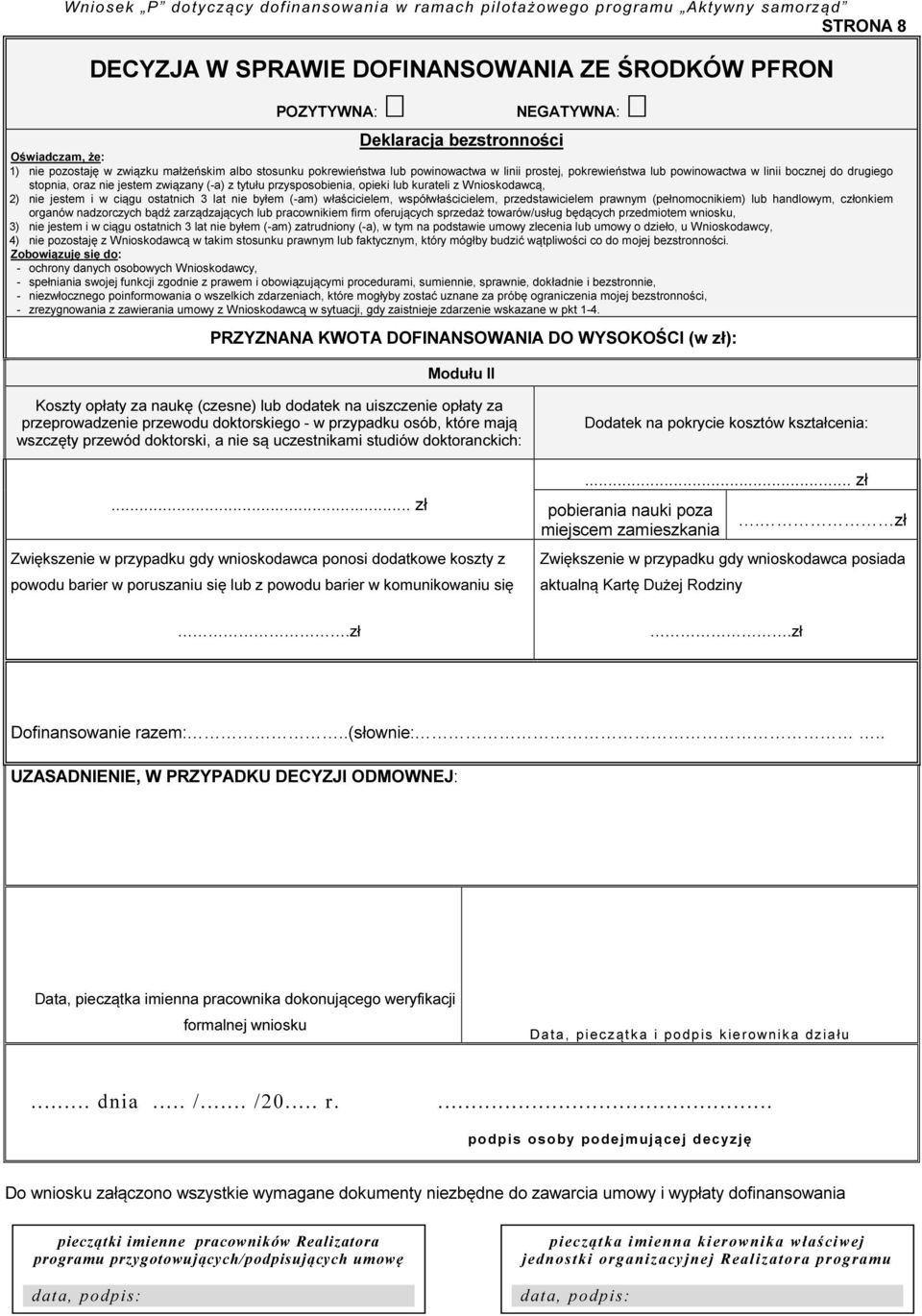 jestem i w ciągu ostatnich 3 lat nie byłem (-am) właścicielem, współwłaścicielem, przedstawicielem prawnym (pełnomocnikiem) lub handlowym, członkiem organów nadzorczych bądź zarządzających lub