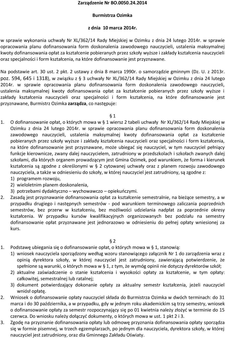 kształcenia nauczycieli oraz specjalności i form kształcenia, na które dofinansowanie jest przyznawane. Na podstawie art. 30 ust. 2 pkt. 2 ustawy z dnia 8 marca 1990r. o samorządzie gminnym (Dz. U.