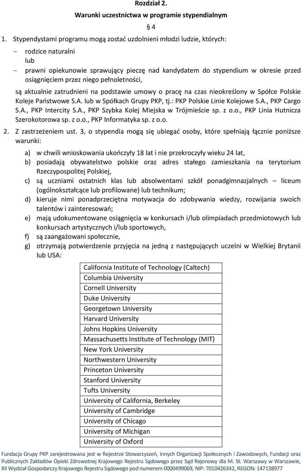 niego pełnoletności, są aktualnie zatrudnieni na podstawie umowy o pracę na czas nieokreślony w Spółce Polskie Koleje Państwowe S.A. lub w Spółkach Grupy PKP, tj.: PKP Polskie Linie Kolejowe S.A., PKP Cargo S.