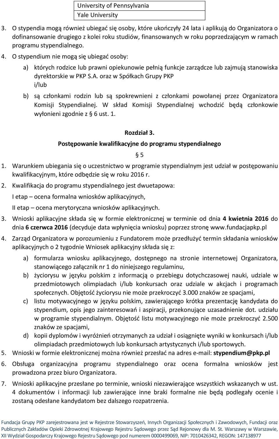 stypendialnego. 4. O stypendium nie mogą się ubiegać osoby: a) których rodzice lub prawni opiekunowie pełnią funkcje zarządcze lub zajmują stanowiska dyrektorskie w PKP S.A.