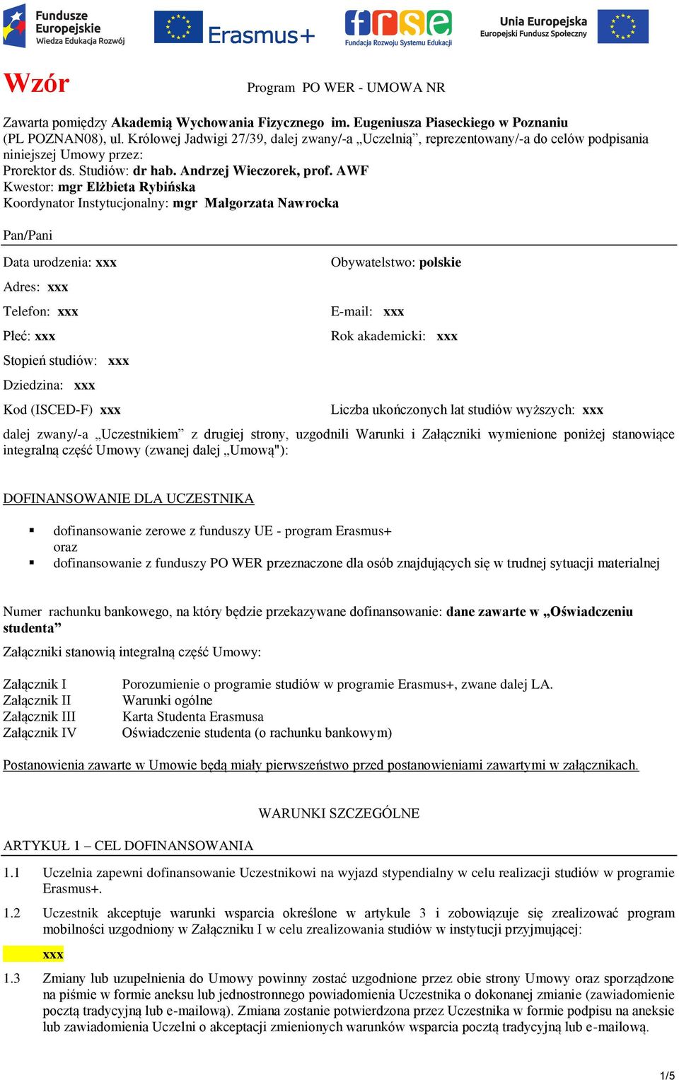 AWF Kwestor: mgr Elżbieta Rybińska Koordynator Instytucjonalny: mgr Małgorzata Nawrocka Pan/Pani Data urodzenia: xxx Adres: xxx Telefon: xxx Płeć: xxx Stopień studiów: xxx Dziedzina: xxx Kod