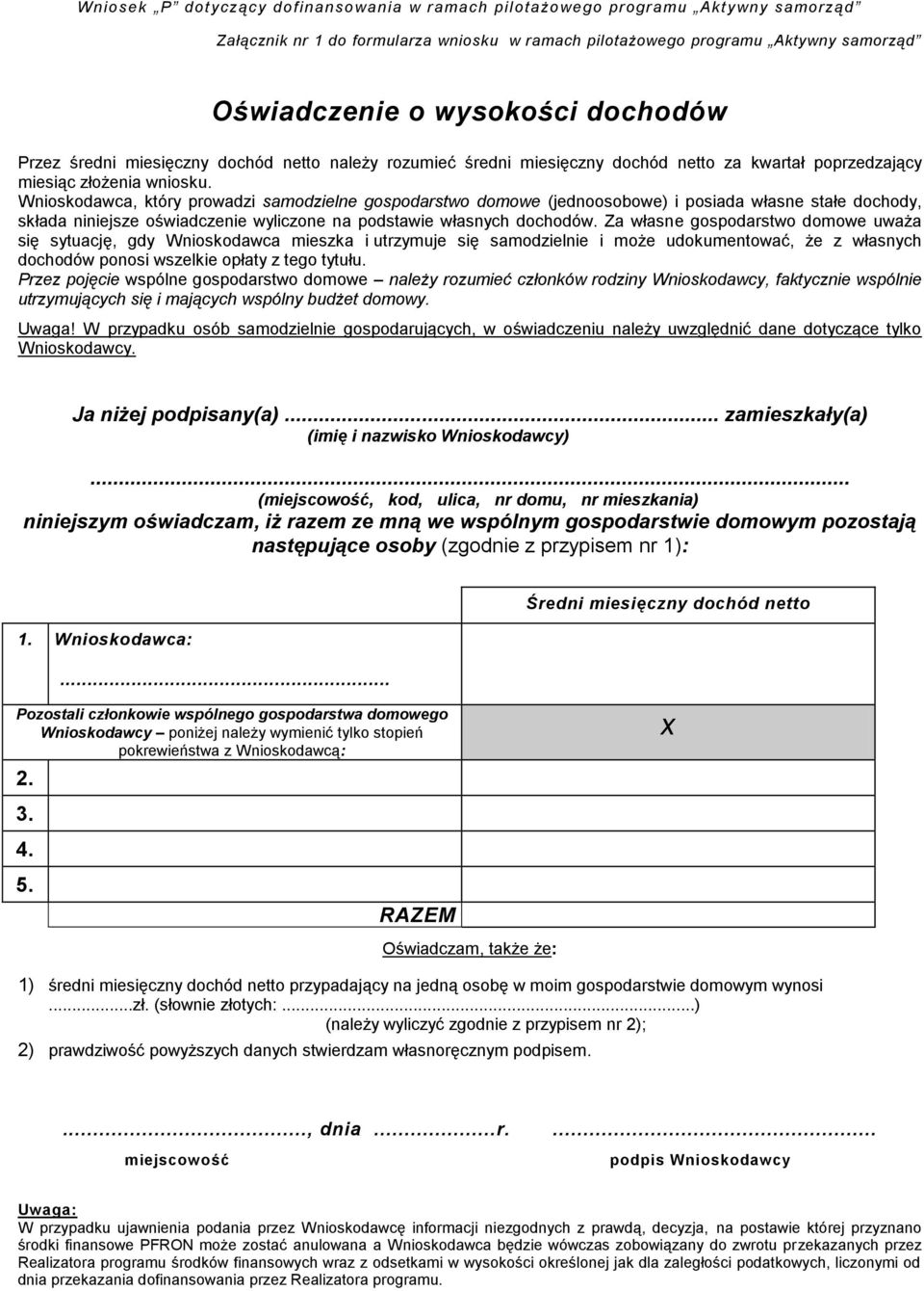 Wnioskodawca, który prowadzi samodzielne gospodarstwo domowe (jednoosobowe) i posiada własne stałe dochody, składa niniejsze oświadczenie wyliczone na podstawie własnych dochodów.