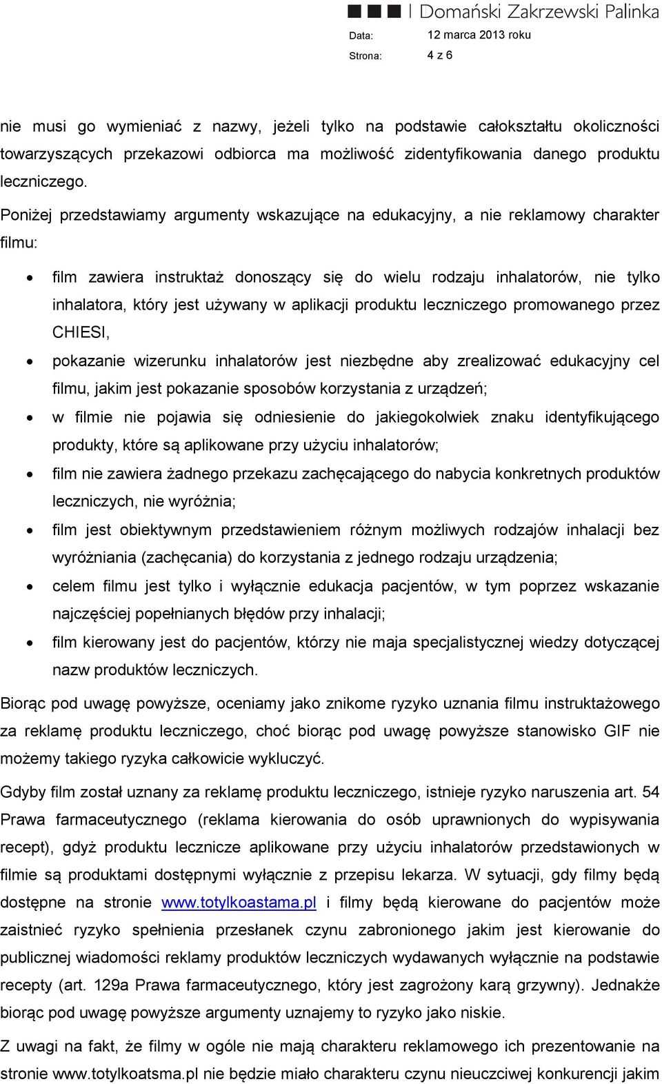 w aplikacji produktu leczniczego promowanego przez CHIESI, pokazanie wizerunku inhalatorów jest niezbędne aby zrealizować edukacyjny cel filmu, jakim jest pokazanie sposobów korzystania z urządzeń; w