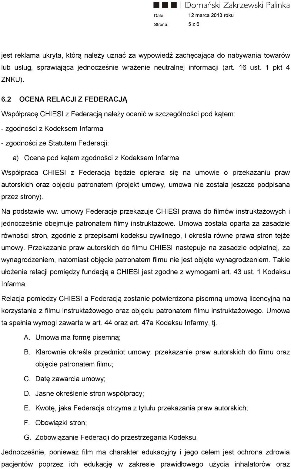 2 OCENA RELACJI Z FEDERACJĄ Współpracę CHIESI z Federacją należy ocenić w szczególności pod kątem: - zgodności z Kodeksem Infarma - zgodności ze Statutem Federacji: a) Ocena pod kątem zgodności z