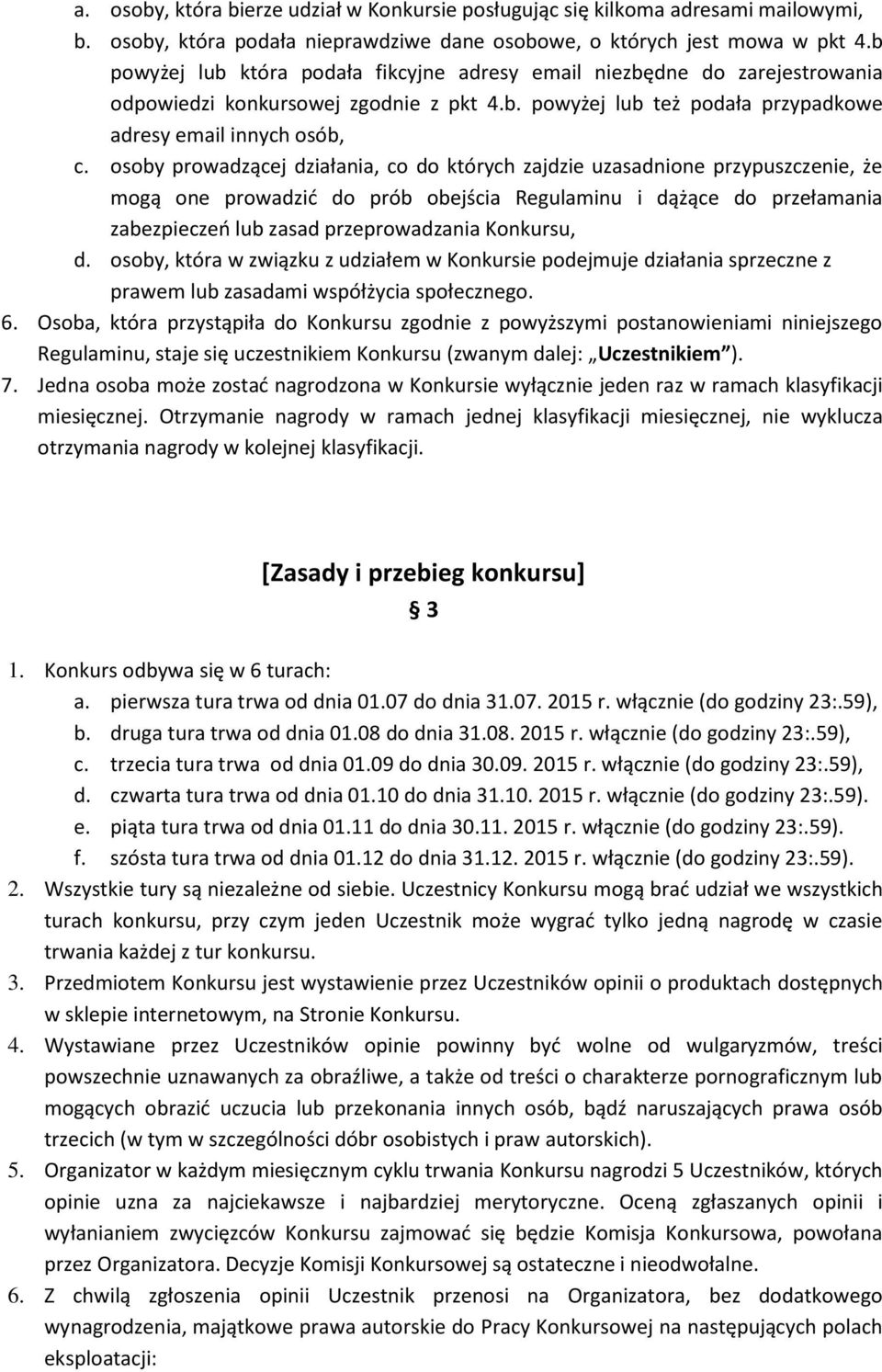 osoby prowadzącej działania, co do których zajdzie uzasadnione przypuszczenie, że mogą one prowadzid do prób obejścia Regulaminu i dążące do przełamania zabezpieczeo lub zasad przeprowadzania