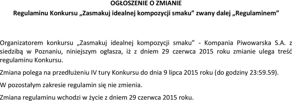 z siedzibą w Poznaniu, niniejszym ogłasza, iż z dniem 29 czerwca 2015 roku zmianie ulega treść regulaminu Konkursu.