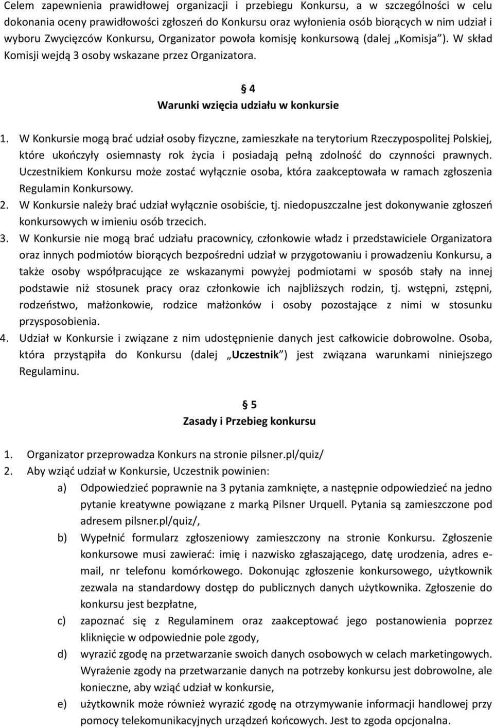 W Konkursie mogą brać udział osoby fizyczne, zamieszkałe na terytorium Rzeczypospolitej Polskiej, które ukończyły osiemnasty rok życia i posiadają pełną zdolność do czynności prawnych.