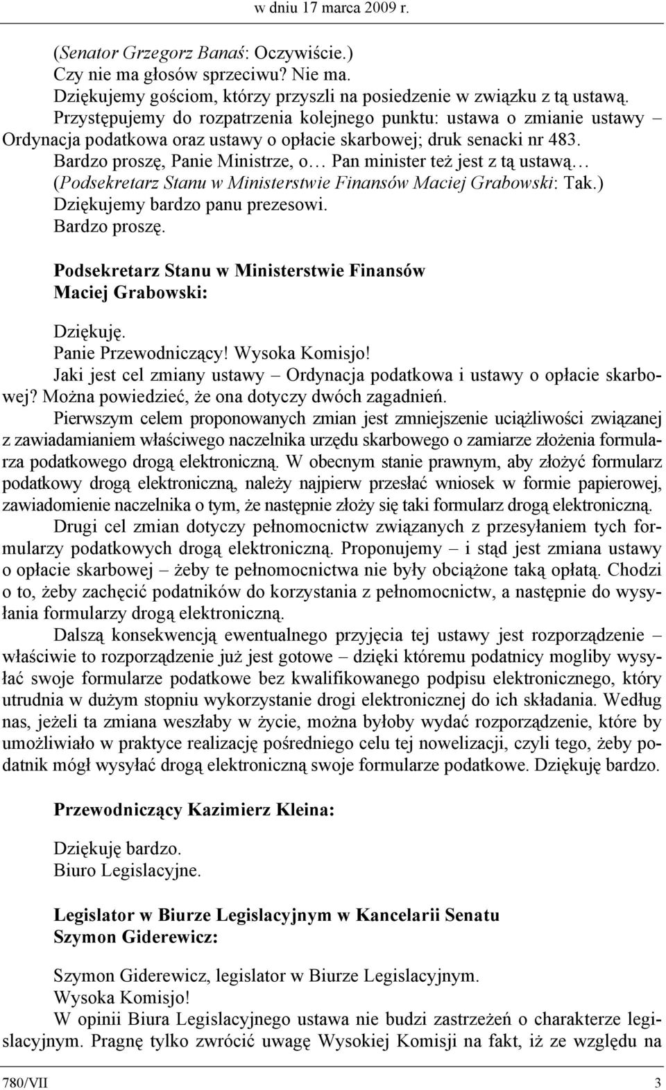 Bardzo proszę, Panie Ministrze, o Pan minister też jest z tą ustawą ( Tak.) Dziękujemy bardzo panu prezesowi. Bardzo proszę. Dziękuję. Panie Przewodniczący! Wysoka Komisjo!