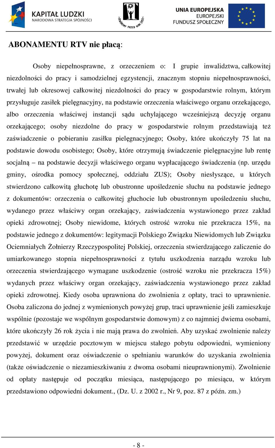 instancji sądu uchylającego wcześniejszą decyzję organu orzekającego; osoby niezdolne do pracy w gospodarstwie rolnym przedstawiają też zaświadczenie o pobieraniu zasiłku pielęgnacyjnego; Osoby,