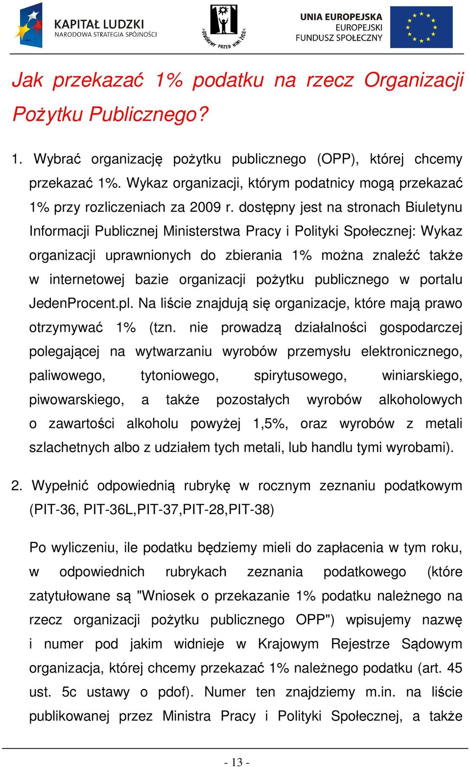 dostępny jest na stronach Biuletynu Informacji Publicznej Ministerstwa Pracy i Polityki Społecznej: Wykaz organizacji uprawnionych do zbierania 1% można znaleźć także w internetowej bazie organizacji