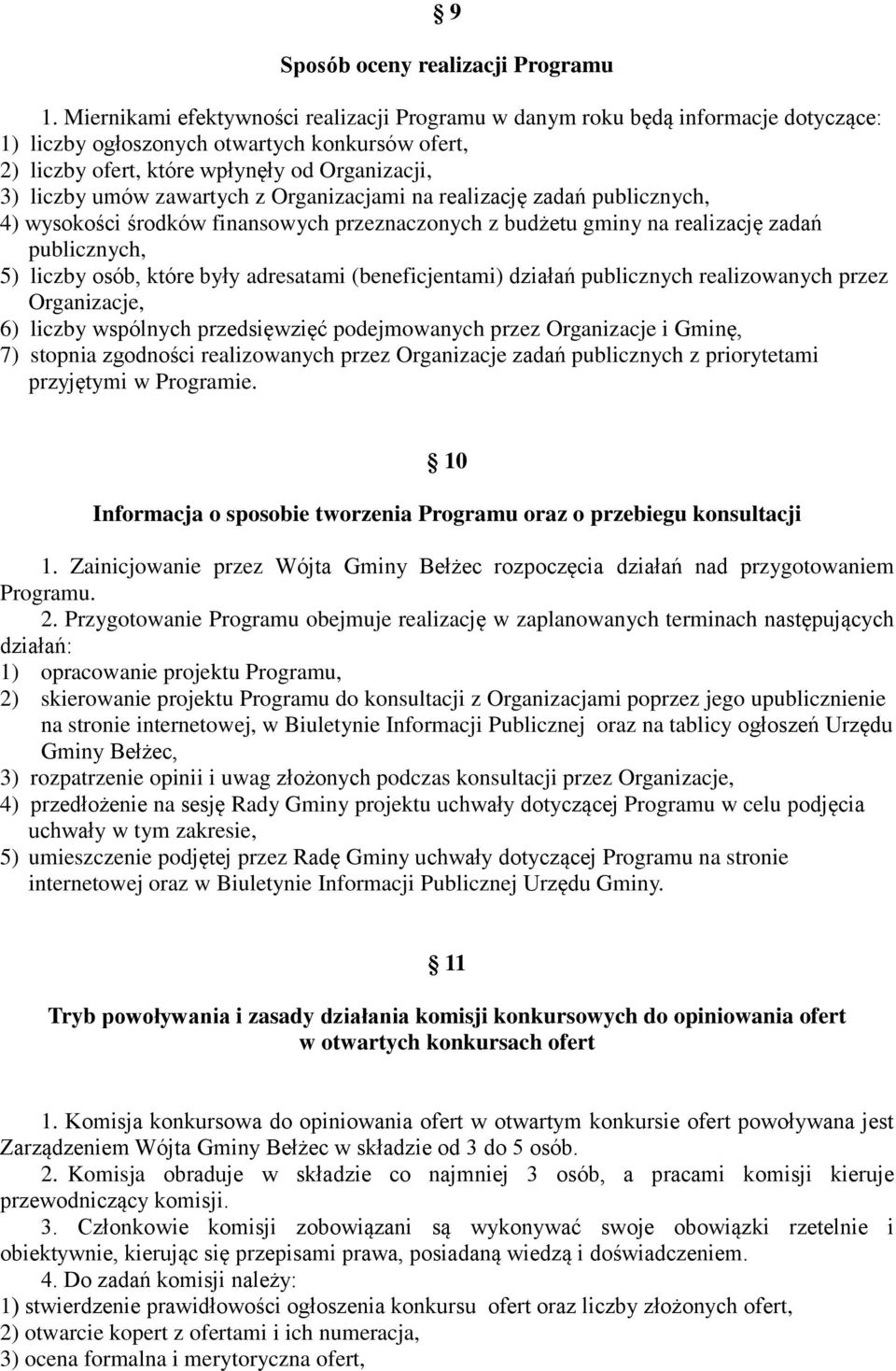 zawartych z Organizacjami na realizację zadań publicznych, 4) wysokości środków finansowych przeznaczonych z budżetu gminy na realizację zadań publicznych, 5) liczby osób, które były adresatami