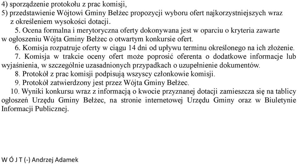 Komisja w trakcie oceny ofert może poprosić oferenta o dodatkowe informacje lub wyjaśnienia, w szczególnie uzasadnionych przypadkach o uzupełnienie dokumentów. 8.